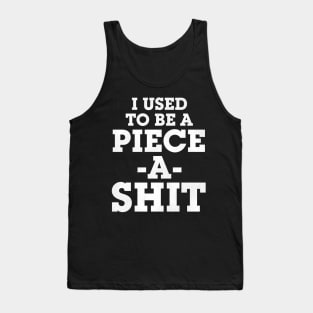 I Used To Be a Piece -A- Shit Tank Top